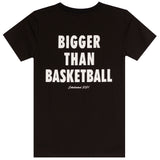 Bigger Than Basketball Front and Back Tee
