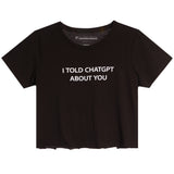 I Told ChatGPT About You Tee