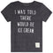 I Was Told There Would Be Ice Cream Tee - Denny's