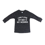 Long Sleeve Tee with I Only Love My Bed and My Momma - Denny's